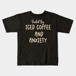 Fueled by Iced Coffee and Anxiety Kids T-Shirt